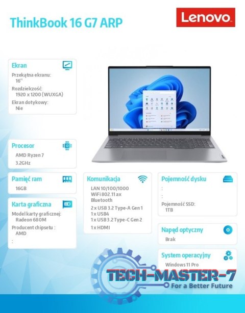 Laptop ThinkBook 16 G7 21MW000UPB W11Pro 7735HS/16GB/1TB/AMD Radeon/16.0 WUXGA/Arctic Grey/3YRS OS + CO2 Offset Laptop ThinkBook 16 G7 21MW000UPB W11Pro 7735HS/16GB/1TB/AMD Radeon/16.0 WUXGA/Arctic Grey/3YRS OS + CO2 Offset